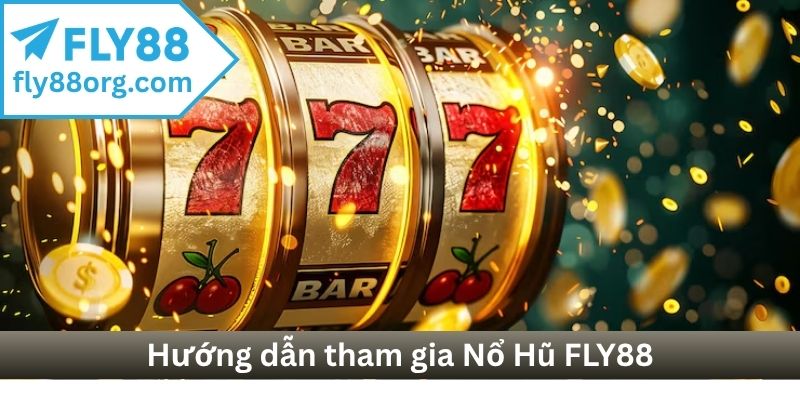 Hướng dẫn tham gia Nổ Hũ FLY88